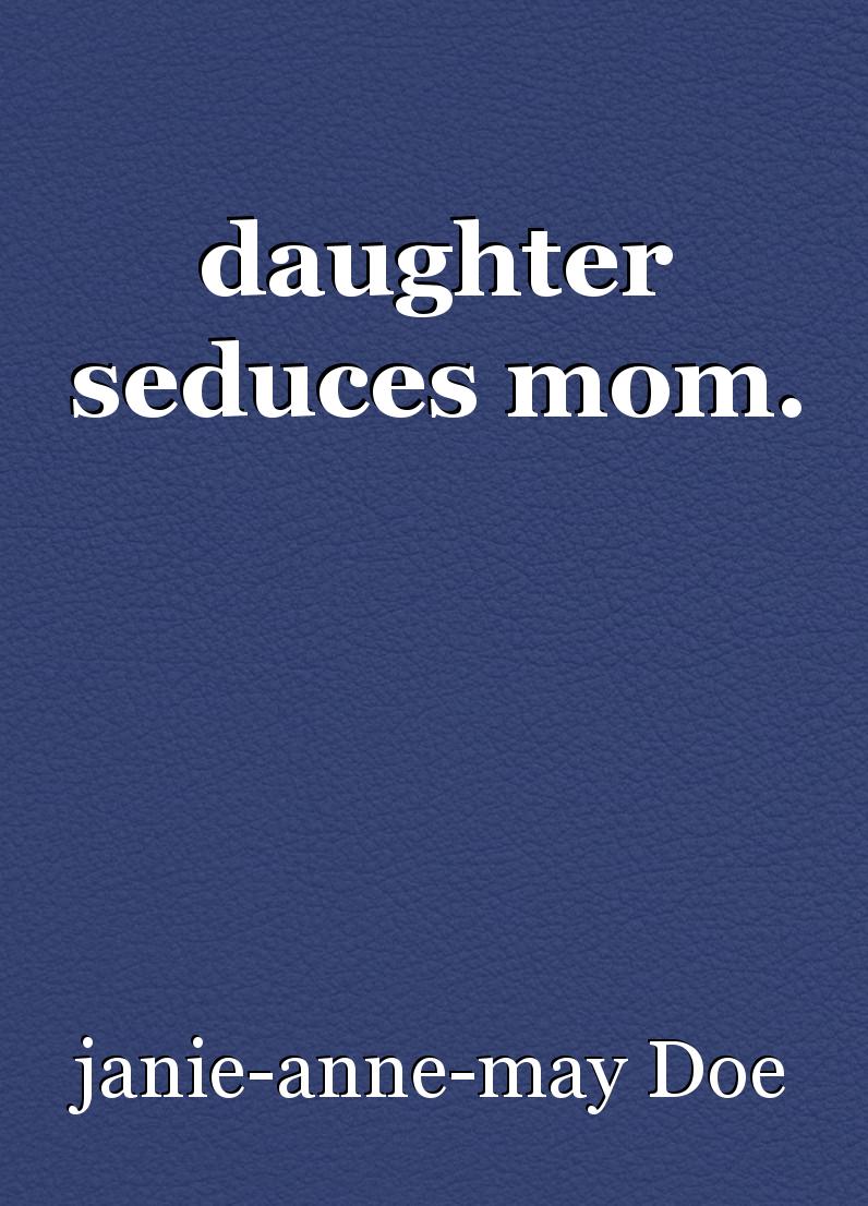 david mcginnis recommends mom daughter seduction pic