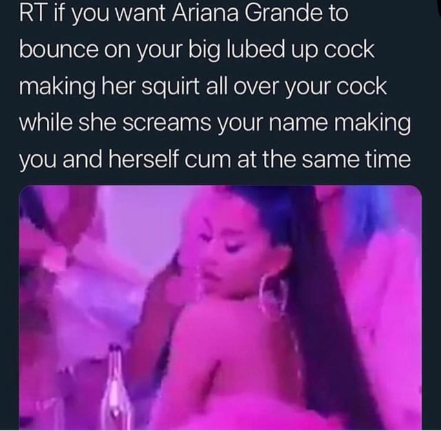 bruce backman recommends ariana grande squirt pic