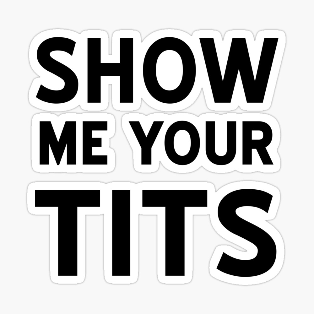 show me some titties